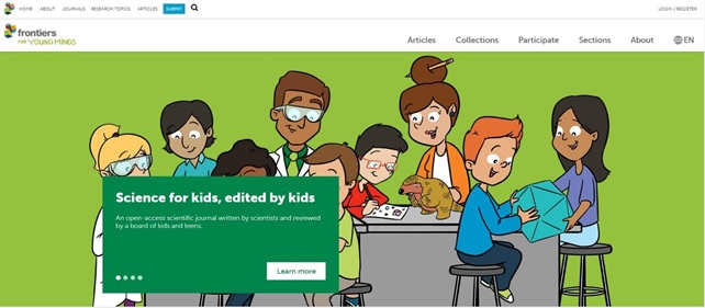 A imagem mostra uma captura de tela de um website. No canto superior esquerdo, o título do site: Frontiers for Young Minds. Acima, o nome da editora Frontiers, seguido de um menu com botões “home”, “about”, “journals”, “research topics”, “articles”, “submit”, e uma lupa para busca. À direita do nome, outro menu para o site com botões “articles”, “collections”, “participate”, “sections”, “about” e um menu para seleção de língua do site, com a língua inglesa selecionada. No centro, uma imagem grande com fundo verde mostra várias crianças sentadas em torno de uma bancada, acompanhada por 3 adultos, dois dos quais usam jalecos e óculos protetores. Uma das crianças anota em uma folha enquanto observa um tatu; outras duas interagem com uma grande forma geométrica. Sobreposta à imagem, um quadro com os dizeres “Science for kids, edited by kids. Na open-access scientific journal written by scientists and reviewed by a board of kids and teens”.